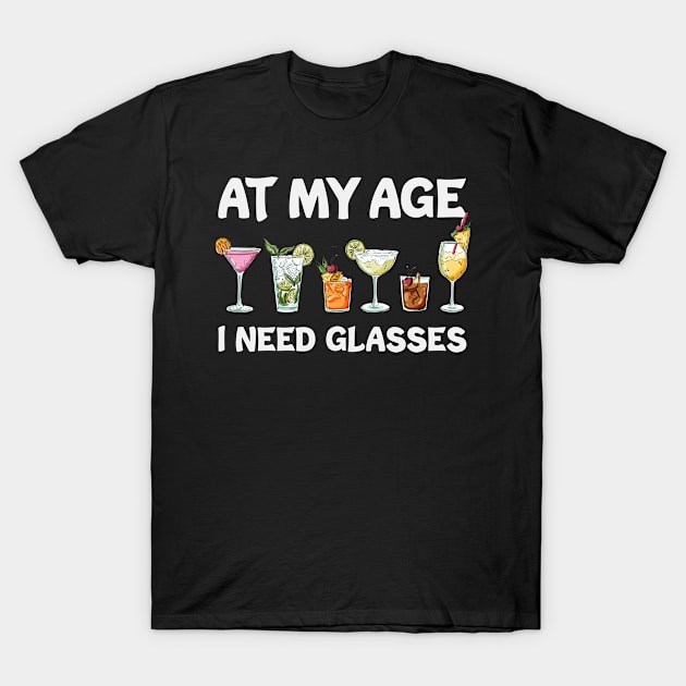 At My Age I Need Glasses Funny Bartender Gift T-Shirt by Biden's Shop